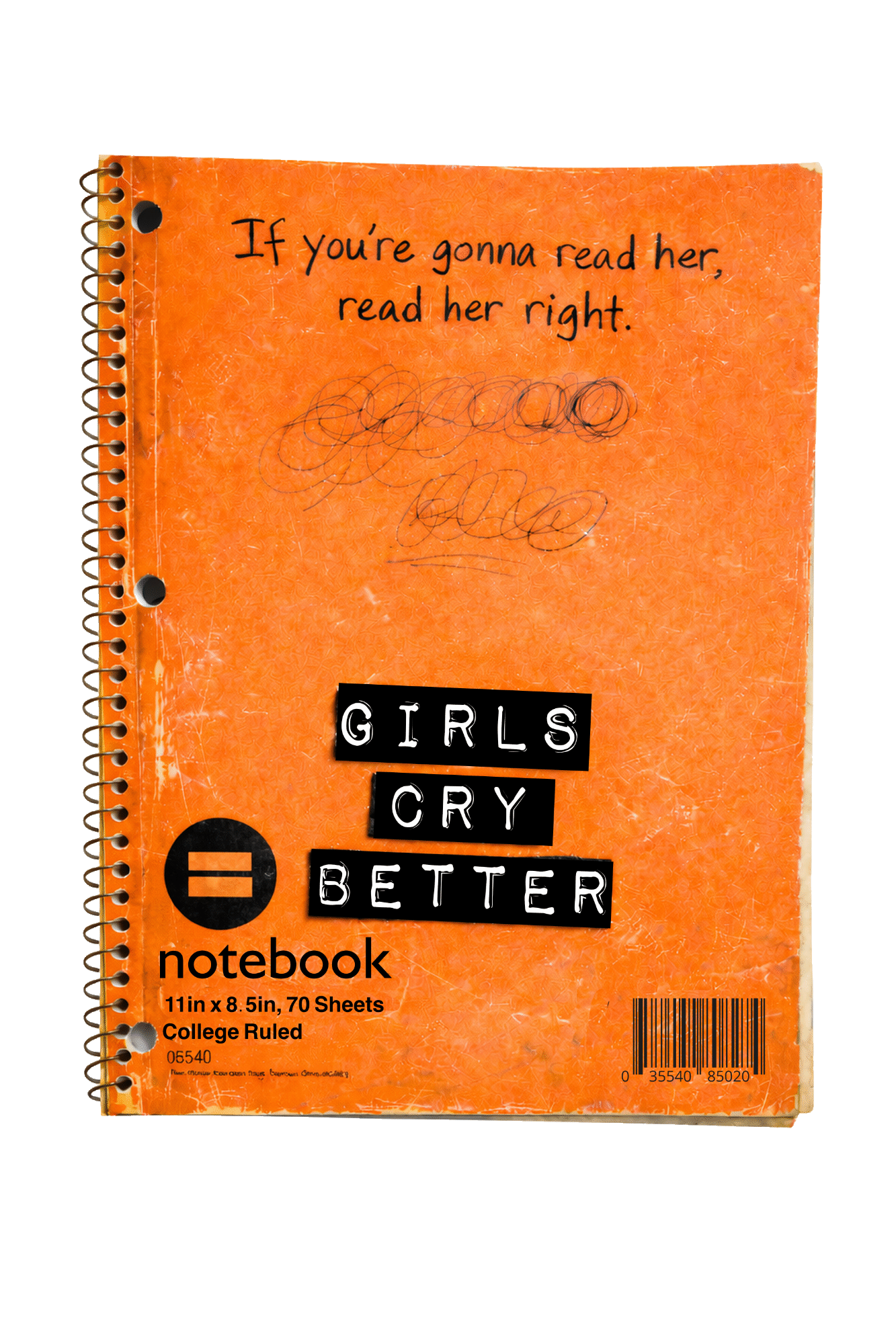 Girls Cry Better — a worn orange spiral notebook with hand-lettered text reading 'If you're gonna read her, read her right.' and bold label-maker type spelling out 'Girls Cry Better'